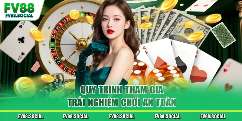 Quy trình tham gia trải nghiệm chơi an toàn
