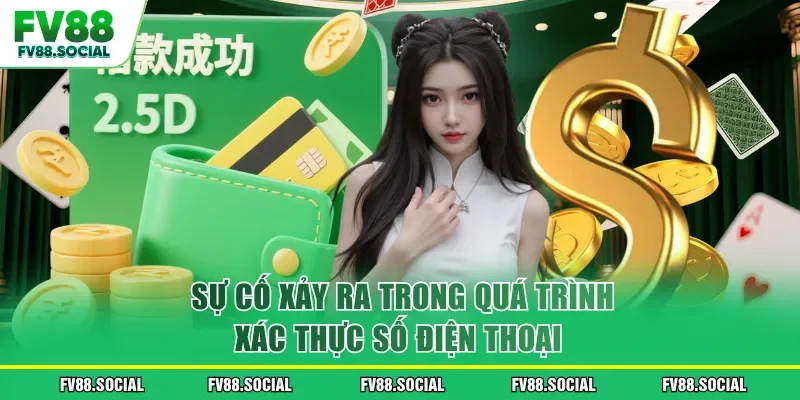 Sự cố xảy ra trong quá trình xác thực số điện thoại